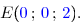 \overset{ { \white{ . } } }{ E({ \blue{ 0 } }\,;\,{ \blue{ 0 } }\,;\,{ \blue{ 2 } }). }